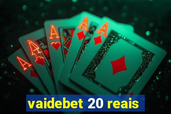 vaidebet 20 reais